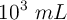 10^3\ mL