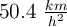 50.4\ \textstyle{km\over h^2}