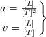 \left a = \frac{[L]}{[T]^2} \atop v = \frac{[L]}{[T]} \right \}