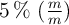 5\%\ (\textstyle{m\over m})