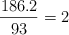 \frac{186.2}{93} = 2