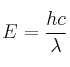 E = \frac{hc}{\lambda}