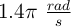 1.4\pi\ \textstyle{rad\over s}