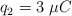 q_2  = 3\ \mu C