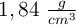 1,84\ \textstyle{g\over cm^3}