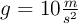 g = 10\textstyle{m\over s^2}