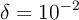 \delta = 10^{-2}