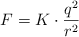 F  = K\cdot \frac{q^2}{r^2}