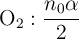 \ce{O2}: \frac{n_0 \alpha}{2}