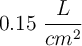 0.15\ \frac{L}{cm^2}