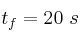 t_f = 20\ s