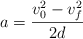 a  = \frac{v^2_0 - v^2_f}{2d}