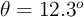 \theta = 12.3^o