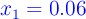 \color{blue}{x_1 = 0.06}