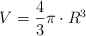 V = \frac{4}{3} \pi\cdot R^3