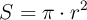 S = \pi \cdot r^2