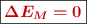 \fbox{\color[RGB]{192,0,0}{\bm{\Delta E_M = 0}}}