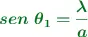 \color[RGB]{2,112,20}{\bm{sen\ \theta_1 = \frac{\lambda}{a}}}
