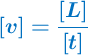 \color[RGB]{0,112,192}{\bm{[v] = \frac{[L]}{[t]}}}