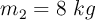 m_2 = 8\ kg