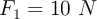 F_1= 10\ N