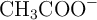 \ce{CH3COO-}