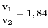 \bf \frac{v_1}{v_2} = 1,84