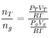 \frac{n_T}{n_g} = \frac{\frac{P_TV_T}{RT}}{\frac{P_gV_g}{RT}}