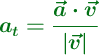 \color[RGB]{2,112,20}{\bm{a_t = \frac{\vec{a} \cdot \vec{v}}{|\vec{v}|}}}