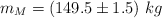 m_M = (149.5\pm 1.5)\ kg
