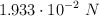 1.933\cdot 10^{-2}\ N