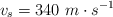 v_s = 340\ m\cdot s^{-1}