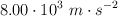 8.00\cdot 10^3\ m\cdot s^{-2}