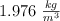 1.976\ \textstyle{kg\over m^3}