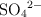 \ce{SO4^2-}