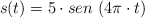 s(t)  = 5\cdot sen\ (4\pi\cdot t)