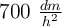 700\ \textstyle{dm\over h^2}