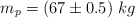 m_p = (67\pm 0.5)\ kg