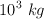 10^3\  kg