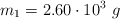m_1 = 2.60\cdot 10^3\ g