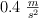 0.4\ \textstyle{m\over s^2}