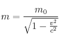 m = \frac{m_0}{\sqrt{1-\frac{v^2}{c^2}} m = \frac{m_0}{\sqrt{1-\frac{v^2}{c^2}}