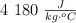 4\ 180 \ \textstyle{J\over kg\cdot ^oC}