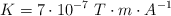 K  = 7\cdot 10^{-7}\ T\cdot m\cdot A^{-1}