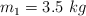 m_1 = 3.5\ kg