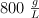 800 \ \textstyle{g\over L}
