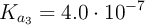 K_{a_3} = 4.0\cdot 10^{-7}