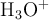 \ce{H3O+}