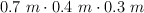 0.7\ m\cdot 0.4\ m\cdot 0.3\ m