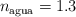 n_{\text{agua}} = 1.3
